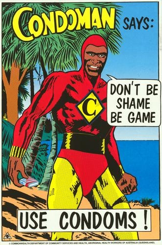 A First Nations comic book hero called Condoman in a yellow and black super suit urges you to 'Don't be shame be game, use condoms!'