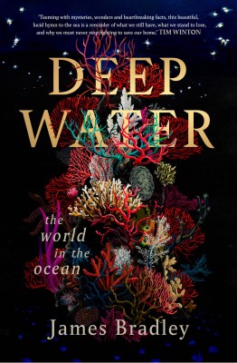 Cover of Deep Water: the world in the ocean by James Bradley. It shows bright coral against dark blue.