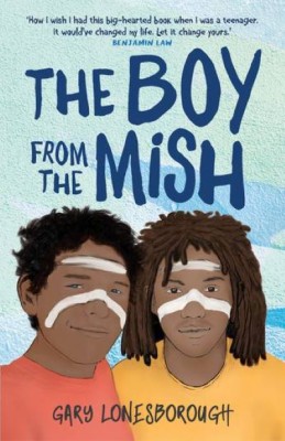 The Boy from the Mish by Gary Lonesborough (Allen & Unwin) The Boy from the Mish by Gary Lonesborough Allen Unwin