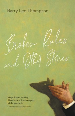 Broken Rules and Other Stories, Barry Lee Thompson (Transit Lounge) Broken Rules and Other Stories Barry Lee Thompson