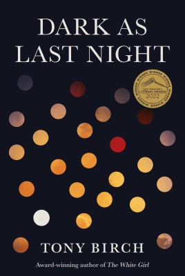 Dark as Last Night by Tony Birch Cover of Dark as Last Night by Tony Birch The cover is black with white writing Spots in red white grey yellow that could be moons or points of light are spread across the cover