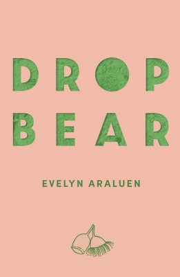 Drop Bear, Evelyn Araluen (University of Queensland Press) Drop Bear Evelyn Araluen