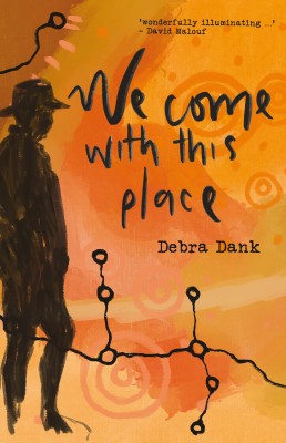 Cover of We Come with This Place by Debra Dank showing the silhouette of a person against a stylised painted orange and yellow map