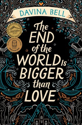 The End of the World is Bigger than Love by Davina Bell (Text Publishing) The End of the World is Bigger than Love by Davina Bell Text Publishing