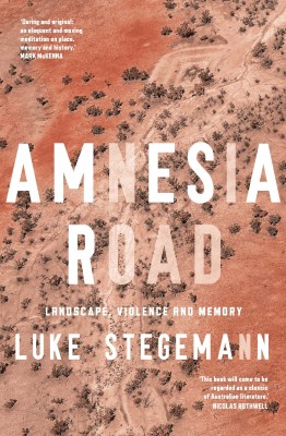 Amnesia Road by Luke Stegemann (NewSouth Books) Amnesia Road by Luke Stegemann NewSouth Books