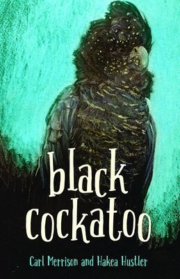 Black Cockatoo by Carl Merrison and Hakea Hustler (Magabala)