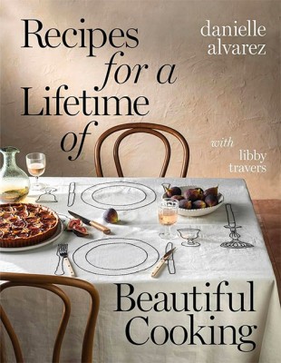 Book cover of Recipes for a Lifetime of Beautiful Cooking by Danielle Alvarez
