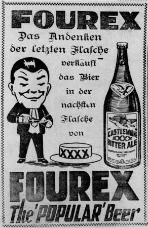  Drawn image depicts the 'Fourex man' pouring himself a glass of beer out of a bottle, a hat with the XXXX logo, and a bottle of beer, labelled: Castlemaine XXXX Bitter Ale. The text is in German and English and reads: Fourex, Das Andenken der letzten Flasche verkauff das Bier in der nachsten Flasche von XXXX, Fourex the 'Popular' Beer.