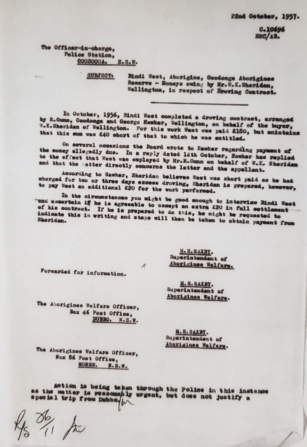 Saxby puts this offer to Bindi West in a letter written on 22nd Oct 1957, and actioned through the Goodooga Police, ‘as the matter is reasonably urgent but does not justify a special trip from Dubbo’ to the Goodooga Aborigines Reserve, where Drover Bindi West lived.   Saxby asks if Bindi West is agreeable to an extra 20 Pound as offered by Sheridan, in full settlement of the droving contract.