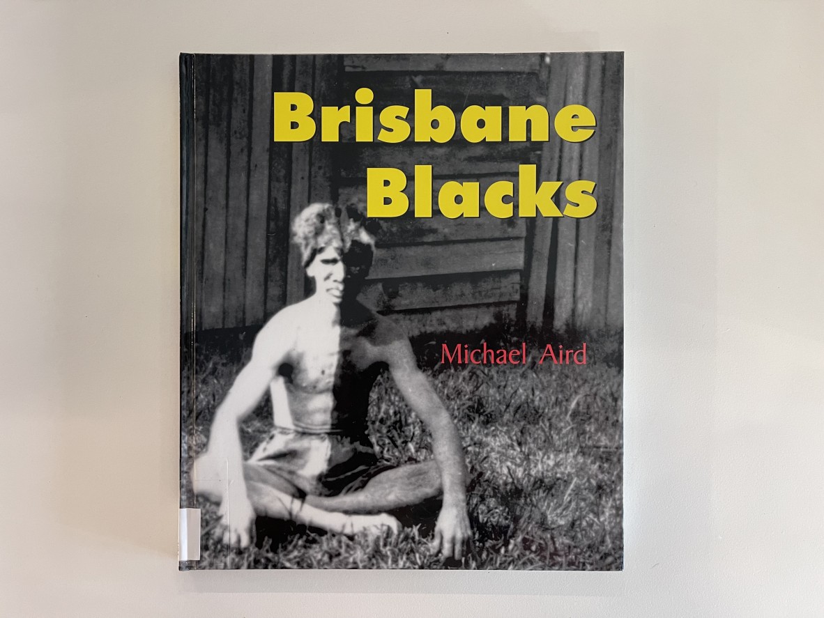 Brisbane blacks / Michael Aird, Keeaira Press, 1963.