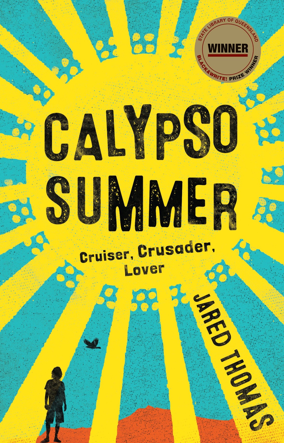 Book cover showing a yellow sun with a silhouette of a young man and a bird The text reads Calypso Summer Cruiser Crusader Lover By Jared Thomas 
