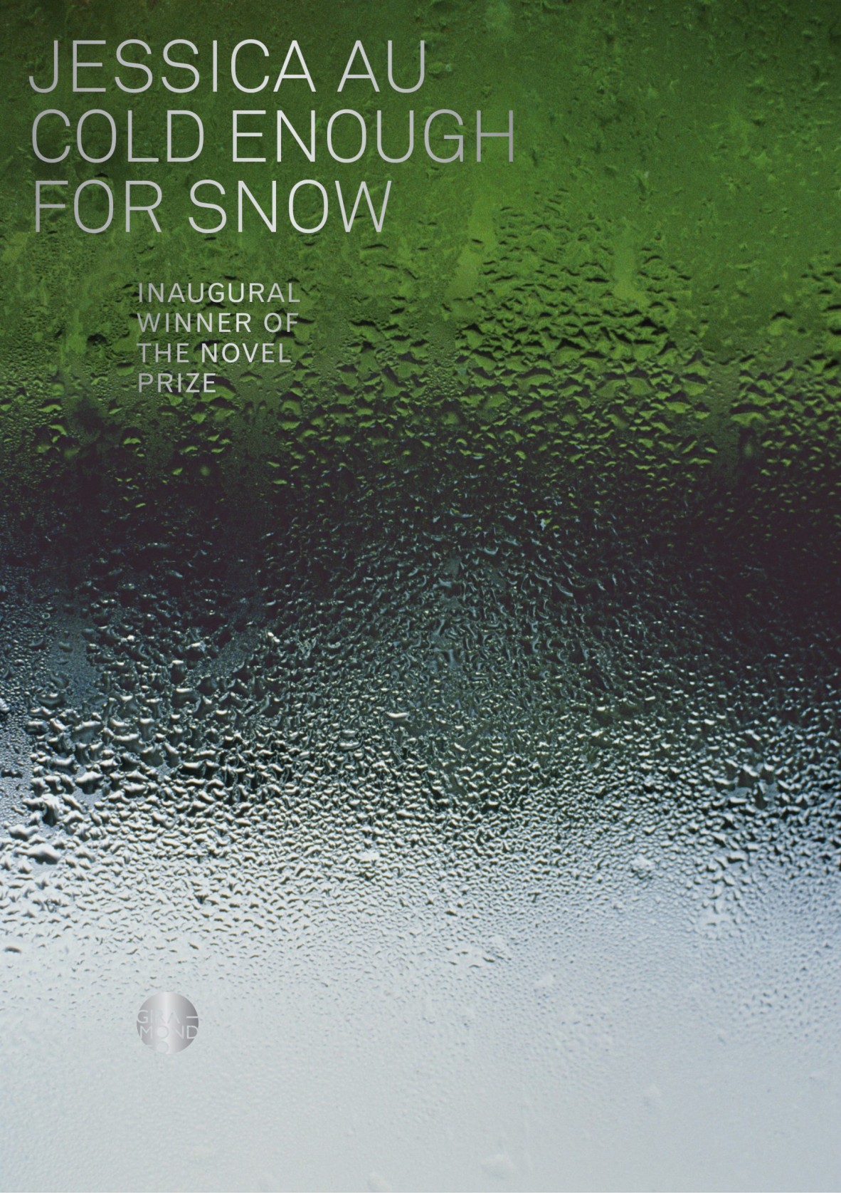 Cover of Cold Enough for Snow by Jessica Au Its a window with water droplets on it the cover shows a blurred green and black image behind the glass