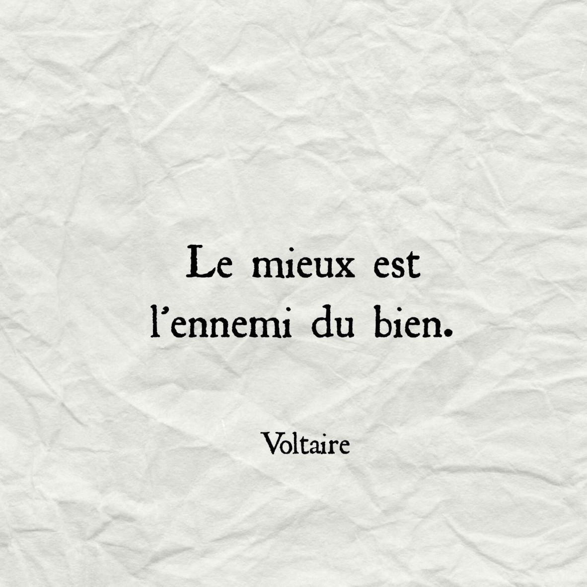 Perfect is the enemy of good - Voltaire in French as Le mieux est lennemi du bien